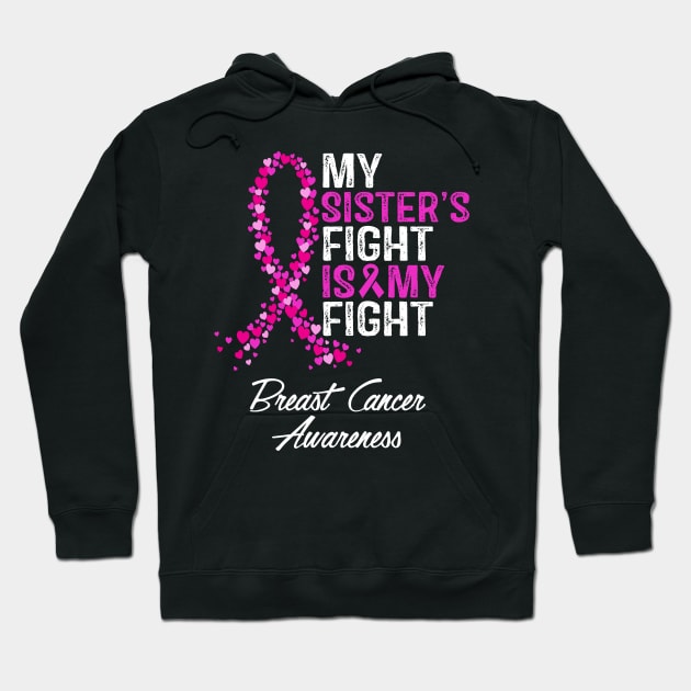 Breast Cancer Awareness My Sister's Fight Is My Fight Hoodie by RW